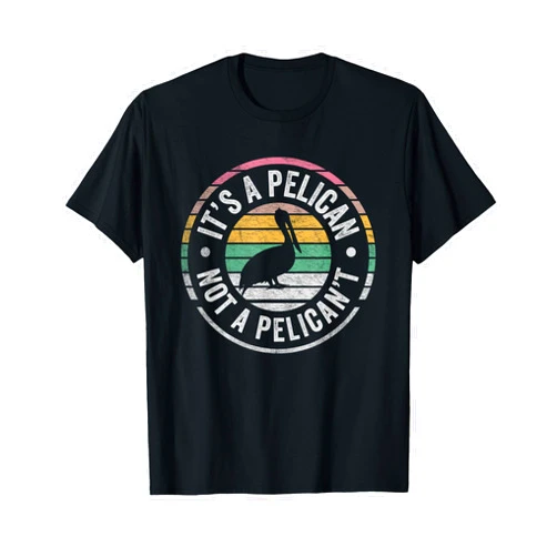 Nice 'n Cool Retro Vintage It's A Pelican Not Pelican't Pelican Gift T-Shirt