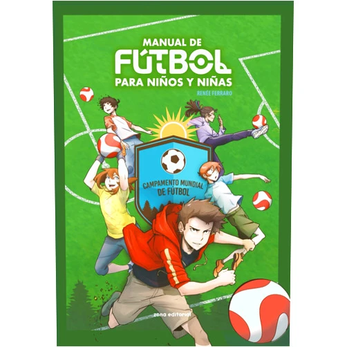 Ps Renée Eva Ferraro,Renée Ferraro,Guillermo Giucci,Daniel Villar Manual de fútbol para niños y niñas: Campamento mundial de fútbol (Spanish Edition)