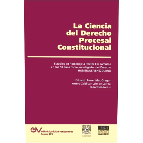 Eduardo Ferrer Mac-Gregor,Arturo Zaldívar Lelo de Larrea LA CIENCIA DEL DERECHO PROCESAL CONSTITUCIONAL. Estudios en Homenaje a Héctor Fix-Zamudio (Spanish Edition)