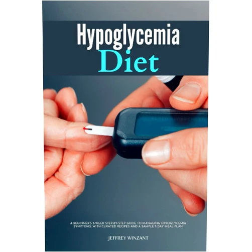 Jeffrey Winzant Hypoglycemia Diet A Beginner's 3-Week Step-by-Step Guide to Managing Hypoglycemia Symptoms, With Curated Recipes and a Sample 7-Day Meal Plan