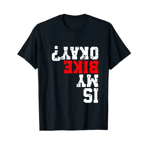 Is My Bike Ok Funny Cycling Women Is My Bike Okay Is My Bike Okay Funny Binking For Men Cycling Is My Bike Ok T-Shirt