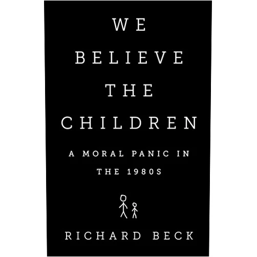By Richard R. Beck (Author) Format: Kindle Edition We Believe the Children: A Moral Panic in the 1980s