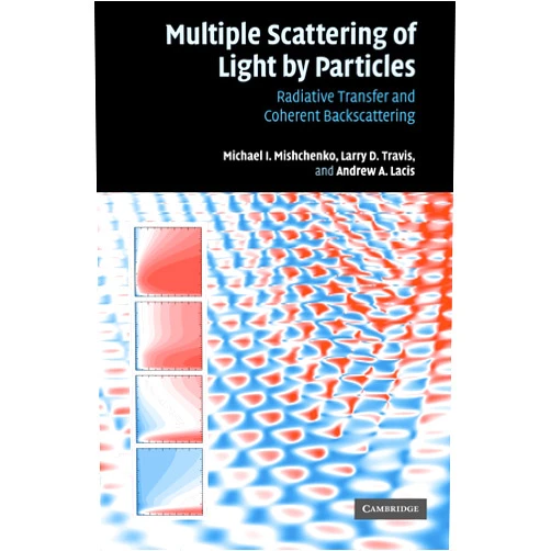 Michael I. Mishchenko,Larry D. Travis,Andrew A. Lacis Multiple Scattering of Light by Particles: Radiative Transfer and Coherent Backscattering