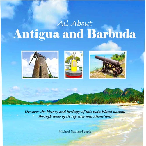 Michael Nathan-Pepple All About Antigua and Barbuda: Discover the history and heritage of this twin Island Nation, through some of its top sites and attractions.