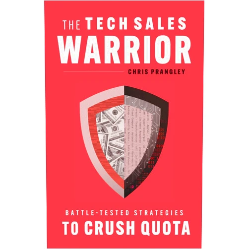 Chris Prangley The Tech Sales Warrior: Battle-Tested Strategies to Crush Quota