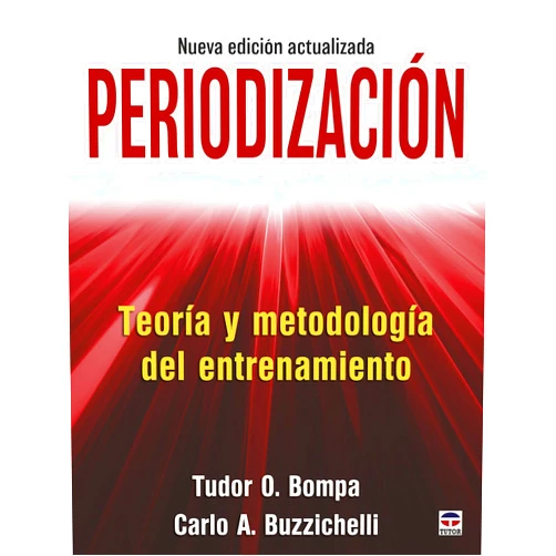 Tudor O. Bompa,Carlo A. Buzzichelli,Jorge García Bastida,Alberto Muñoz Soler Periodización. Teoría y metodología del entrenamiento