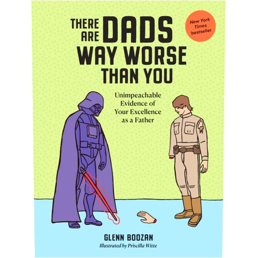 Glenn Boozan,Priscilla Witte There Are Dads Way Worse Than You: Unimpeachable Evidence of Your Excellence as a Father