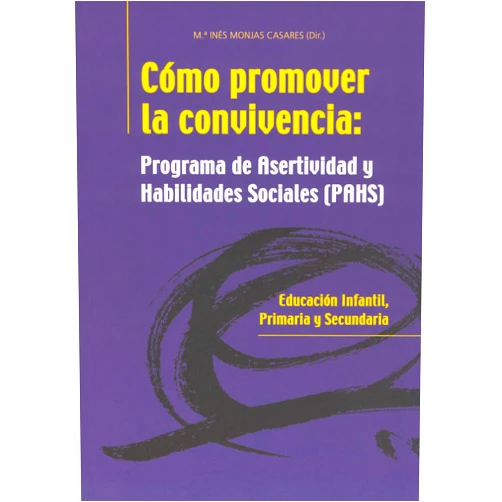 Begoña García Larrauri,Juan Antonio Elices Simón,Inés Monjas Casares,María del Valle Francia Conde,María Patrocinio de Benito Pascual Cómo Promover la Convivencia: Programa de Asertividad y Hablidades Sociales (PAHS): Programa de asertividad y habilidades sociales