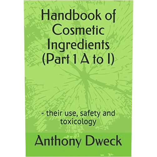 Anthony Dweck Handbook of Cosmetic Ingredients (Part 1 A to I): - their use, safety and toxicology (Dweck Books)
