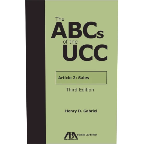 Henry D. Gabriel The ABCs of the UCC Article 2: Sales, Third Edition