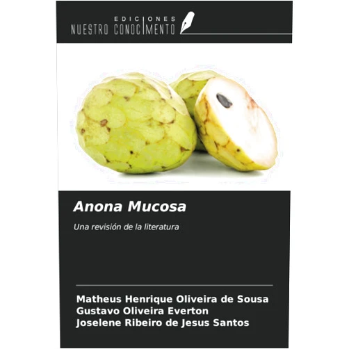 Matheus Henrique Oliveira de Sousa,Gustavo Oliveira Everton,Joselene Ribeiro de Jesus Santos Anona Mucosa: Una revisión de la literatura (Spanish Edition)