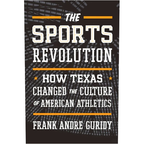 By Frank Andre Guridy (Author) The Sports Revolution: How Texas Changed the Culture of American Athletics (The Texas Bookshelf)