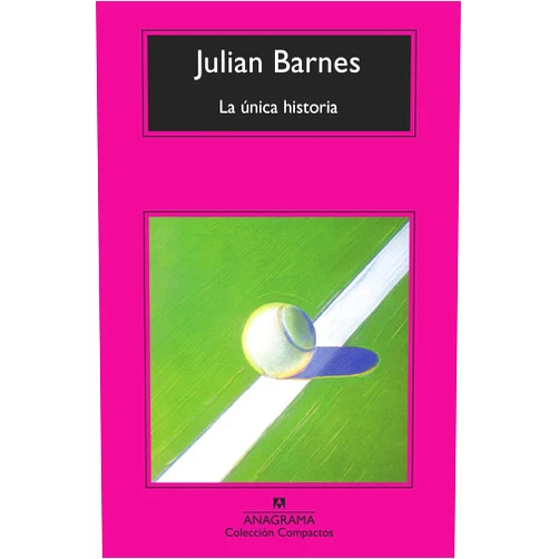 Spanish Edition by Julian Barnes (Author), Jaime Zulaika (Translator) La única historia (Coleccion Compactos) (Spanish Edition)