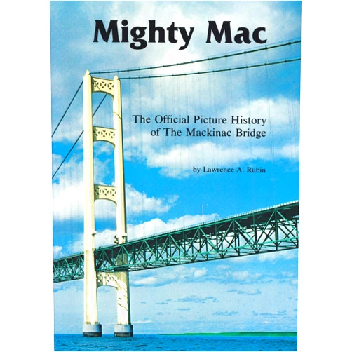Lawrence A. Rubin Mighty Mac: The Official Picture History of the Mackinac Bridge