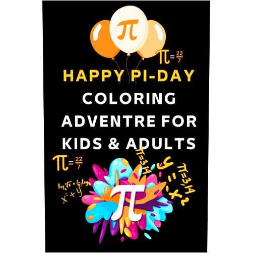 MATH'S LOVERS BOOKS HAPPY Pi-DAY COLORING ADVENTRE FOR KIDS AND ADULTES: kids Learn about number Pi, basic math concepts about the number pi & funny quotes to celebrate ... A Fun & Engaging Pi Day Holiday Coloring Book