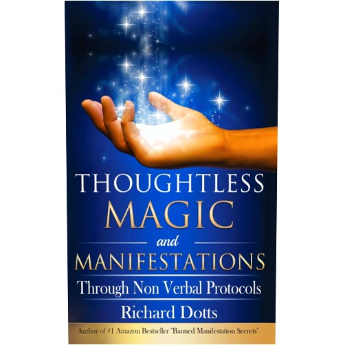 Richard Dotts Thoughtless Magic and Manifestations: Through Non Verbal Protocols