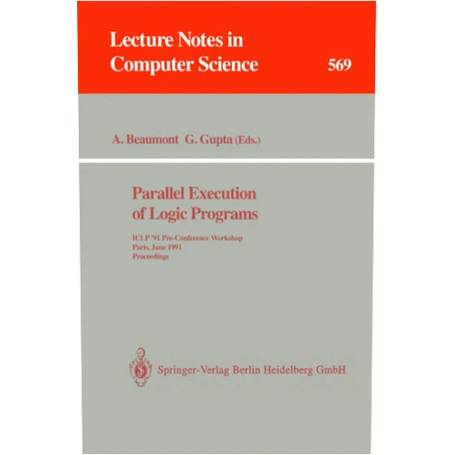 By Anthony Beaumont (Editor), Gopal Gupta (Editor) Parallel Execution of Logic Programs: ICLP '91 Pre-Conference Workshop, Paris, June 24, 1991 Proceedings (Lecture Notes in Computer Science, 569)