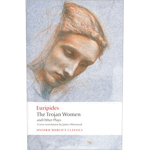 Euripides,James Morwood,Edith Hall The Trojan Women and Other Plays (Oxford World's Classics)