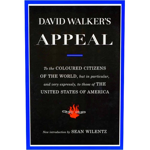 By David Walker (Author), Sean Wilentz (Editor) David Walker's Appeal: To the Coloured Citizens of the World, but In Particular, and Very Expressly, to Those of the United States of America