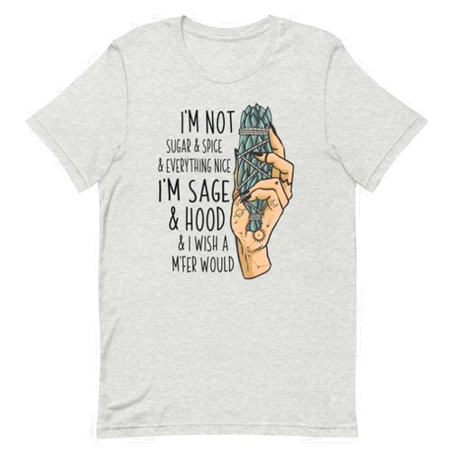 Generic I'm Not Sugar and Spice and Everything Nice I'm Sage Hood Unisex t-Shirt