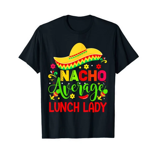 Nacho Average Lunch Lady Cinco De Mayo Gifts Nacho Average Lunch Lady Cinco De Mayo Funny T-Shirt
