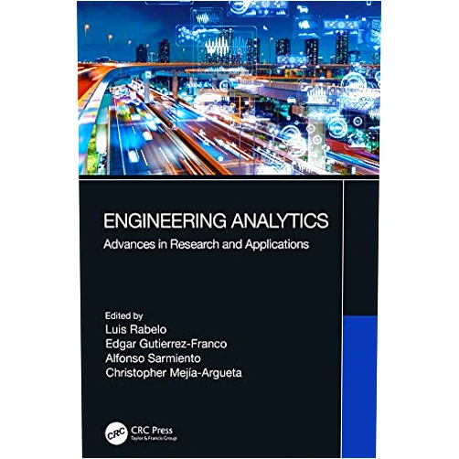 By Luis Rabelo (Editor), Edgar Gutierrez-Franco (Editor), Alfonso Sarmiento (Editor), Christopher Mejía-Argueta (Editor) & 1 more Format: Kindle Edition Engineering Analytics: Advances in Research and Applications