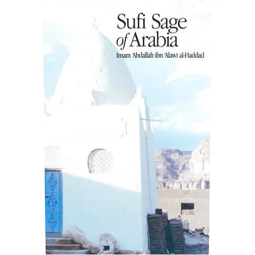 Dr. Mostafa al-Badawi Sufi Sage of Arabia: Imam Abdallah ibn Alawi al-Haddad (The Fons Vitae Imam al-Haddad Spiritual Masters series)