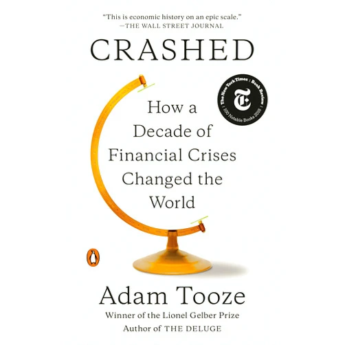 Adam Tooze Crashed: How a Decade of Financial Crises Changed the World