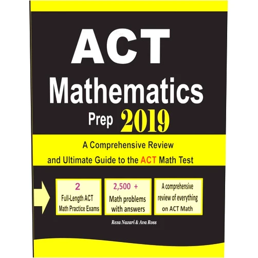 Reza Nazari,Ava Ross ACT Mathematics Prep 2019: A Comprehensive Review and Ultimate Guide to the ACT Math Test