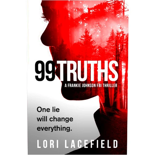 By Lori Lacefield (Author) 99 Truths: A Frankie Johnson FBI Local Profiler Novel (FBI Local Profiler Series)