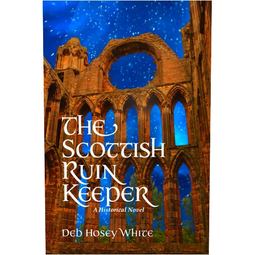Deb Hosey White,David Stewart White The Scottish Ruin Keeper: A Historical Novel