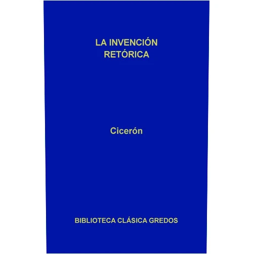 Cicerón,Salvador Núñez,Juan Mª Núñez González,José Javier Iso,José Luis Moralejo La invención retórica (Biblioteca Clásica Gredos nº 245) (Spanish Edition)
