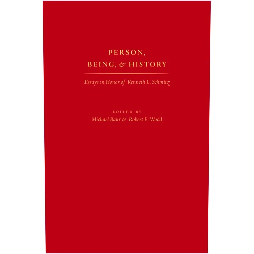 By Michael Baur (Editor), Robert E. Wood (Editor) Person, Being, and History: Essays in Honor of Kenneth L. Schmitz