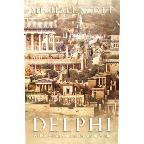 Michael Scott Delphi: A History of the Center of the Ancient World