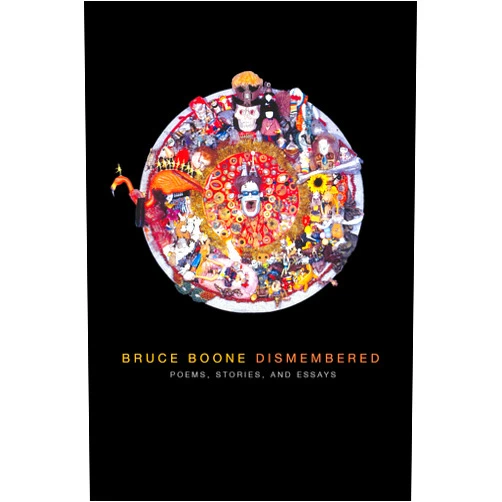 Bruce Boone,Rob Halpern Bruce Boone Dismembered: Selected Poems, Stories, and Essays