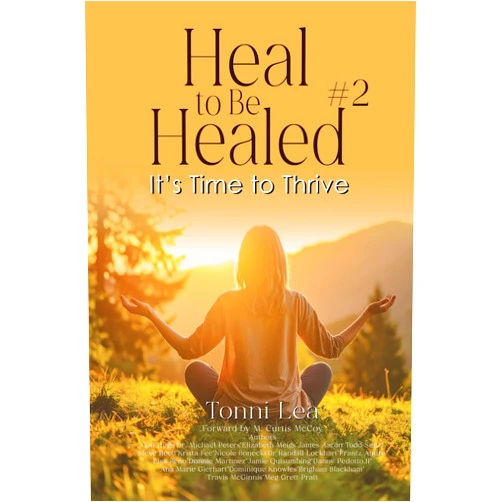 Tonni Lea Larson Heal to Be Healed #2: It's Time To Thrive