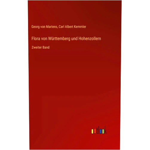 Georg Von Martens,Carl Albert Kemmler Flora von Württemberg und Hohenzollern: Zweiter Band (German Edition)