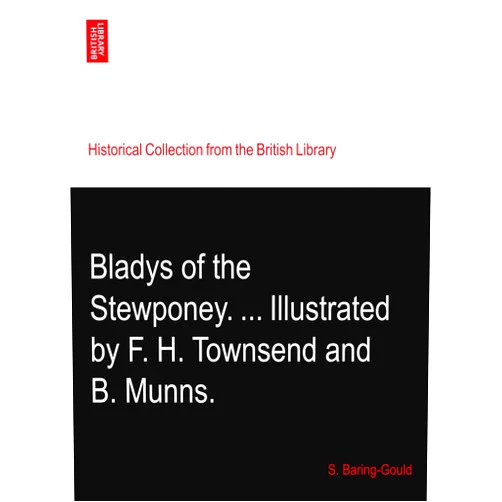 S. Baring-Gould Bladys of the Stewponey. ... Illustrated by F. H. Townsend and B. Munns.