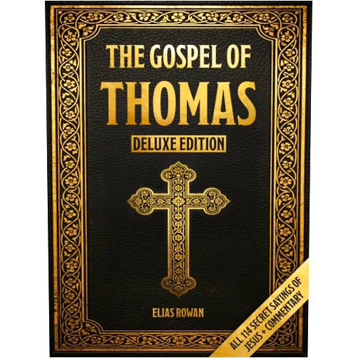 By Elias Rowan (Author) The Gospel of Thomas (Deluxe Edition): Discover All 114 Secret Sayings of Jesus — With Spiritual Commentary to Awaken Your Inner Light, Escape Religious Dogma, and Find the Kingdom Within