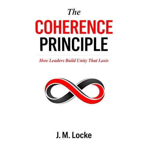 Joe Locke The Coherence Principle: How Leaders Build Unity That Lasts