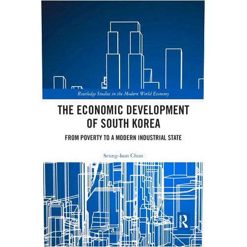 Seung-hun Chun The Economic Development of South Korea (Routledge Studies in the Modern World Economy)