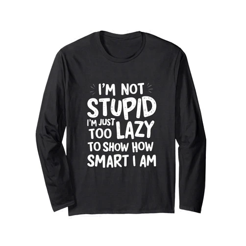 Lustige Sprüche für kluge Männer-Frauen-Geschenke Funny I'm Not Stupid Humorous and Smart Long Sleeve T-Shirt
