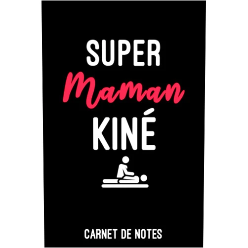 Carnet de notes kiné édition super maman Kiné Carnet de Notes pour maman kiné femme: A5 (6x9 pouces - 15,24 x 22,86 cm) de 120 pages lignés à remplir | idée cadeau maman kiné (French Edition)