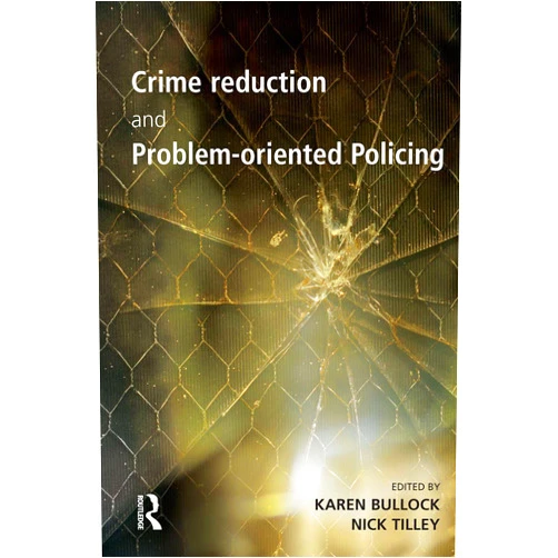 By Karen Bullock (Editor), Nick Tilley (Editor) Format: Kindle Edition Crime Reduction and Problem-oriented Policing (Crime Science Series)