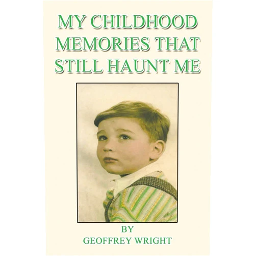 By Geoffrey Wright (Author) My Childhood Memories That Still Haunt Me
