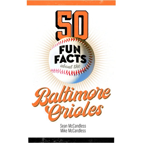 Sean McCandless,Mike McCandless 50 Fun Facts About the Baltimore Orioles: The Fan's Handy Guide to the History, Highlights, and Heroes of One of America's Great Baseball Teams (50 Fun Facts Baseball)