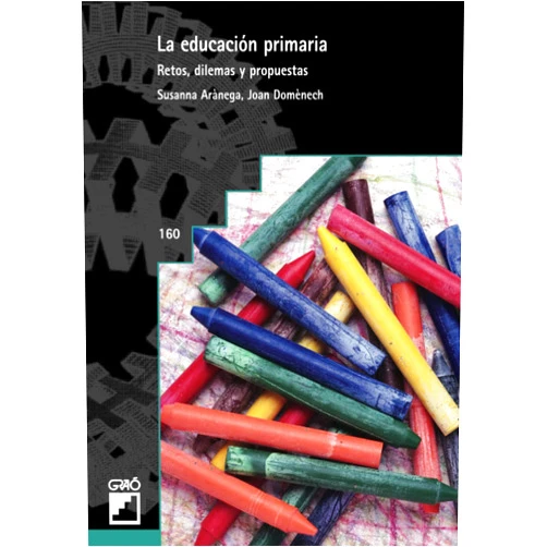 Susanna Arànega Español,Joan Domènech Francesch La educación primaria: Retos, dilemas y propuestas (Diseño y desarrollo curricular) (Spanish Edition)