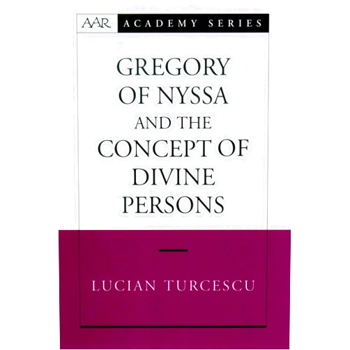 By Lucian Turcescu (Author) Gregory of Nyssa and the Concept of Divine Persons (AAR Academy Series)