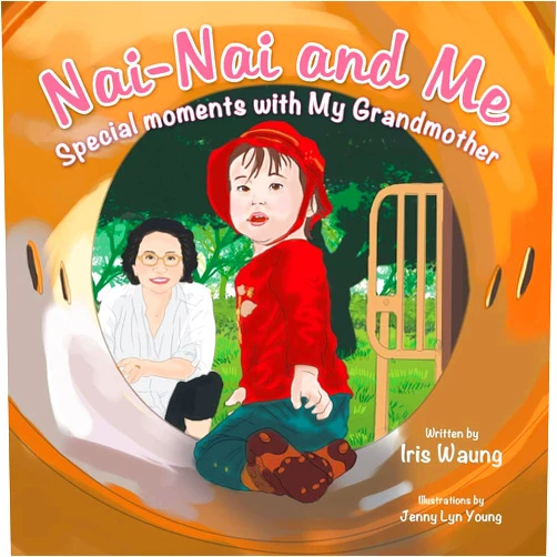 Iris Waung Nai-Nai and Me: Special moments with My Grandmother