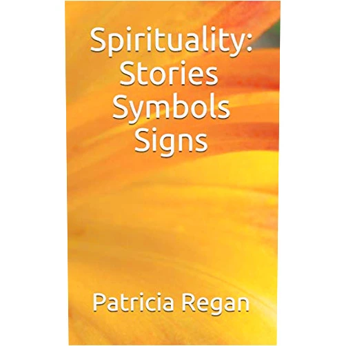 By Patricia Regan (Author) Spirituality: Story. Sign, and Symbol